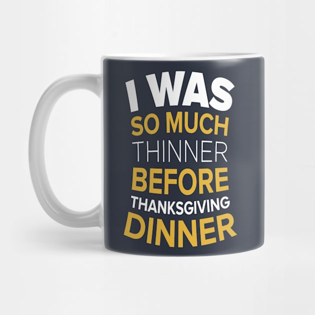 I Was So Much Thinner Before Thanksgiving T-shirt by JDaneStore